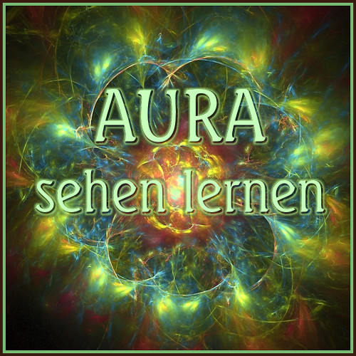 Aura sehen lernen, Aura sehen können, Aura sehen mit binaurale 