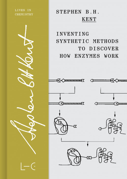 Inventing Synthetic Methods - Stephen Kent - Lives in Chemistry